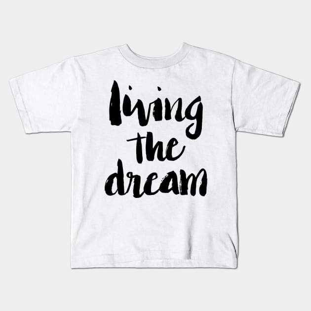 Living the Dream Kids T-Shirt by lifeidesign